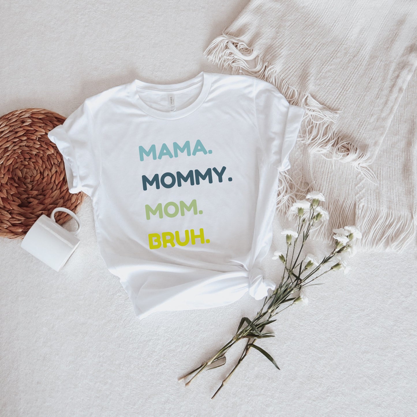 MAMA. MOMMY. MOM. BRUH. TEE