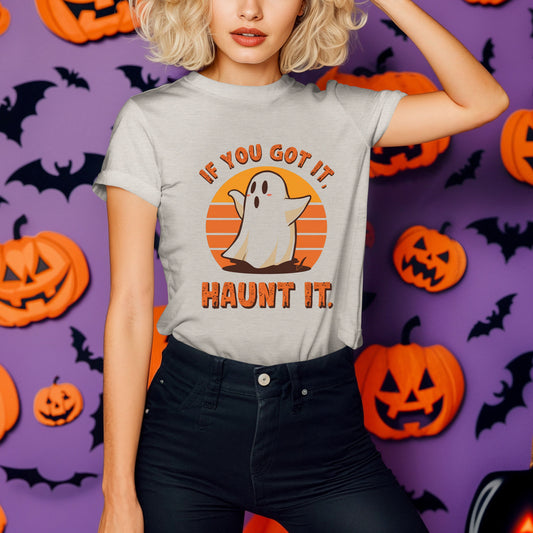 IF YOU GOT IT, HAUNT IT TEE